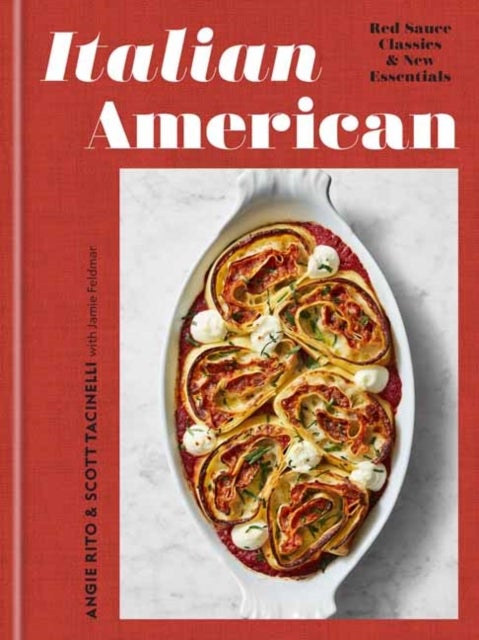 Italian American - Red Sauce Classics and New Essentials: A Cookbook