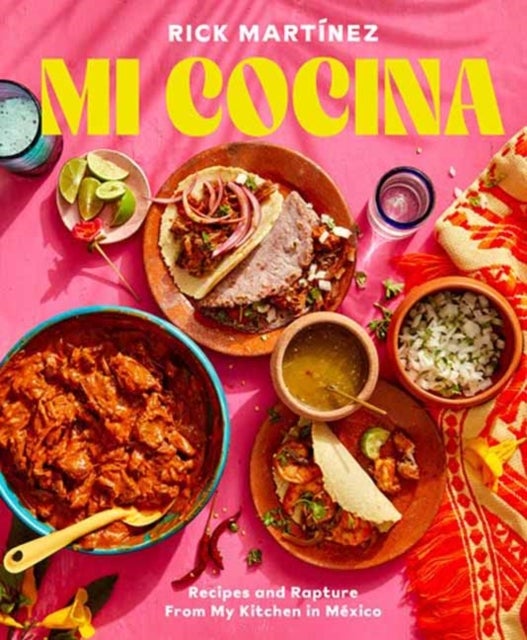 Mi Cocina - Recipes and Rapture from My Kitchen in Mexico: A Cookbook