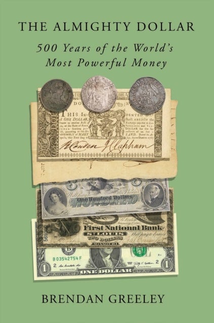 The Almighty Dollar - 500 Years of the World's Most Powerful Money
