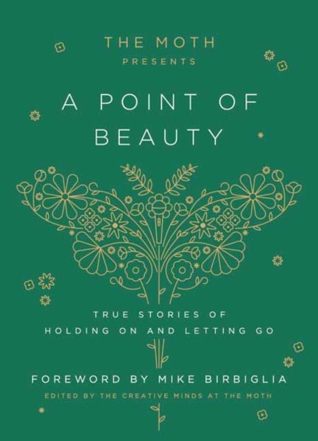 The Moth Presents: A Point of Beauty - True Stories of Holding On and Letting Go