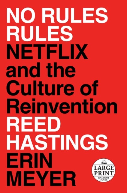 No Rules Rules - Netflix and the Culture of Reinvention