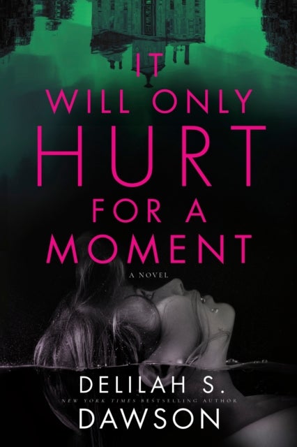 It Will Only Hurt for a Moment - A Novel