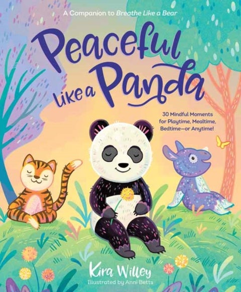 Peaceful Like a Panda - 30 Mindful Moments for Playtime, Mealtime, Bedtime-or Anytime!