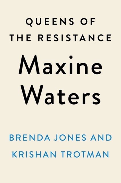 Queens of the Resistance: Maxine Waters - A Biography