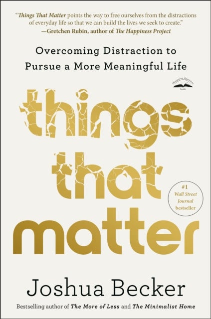 Things That Matter - Overcoming Distraction to Pursue a More Meaningful Life