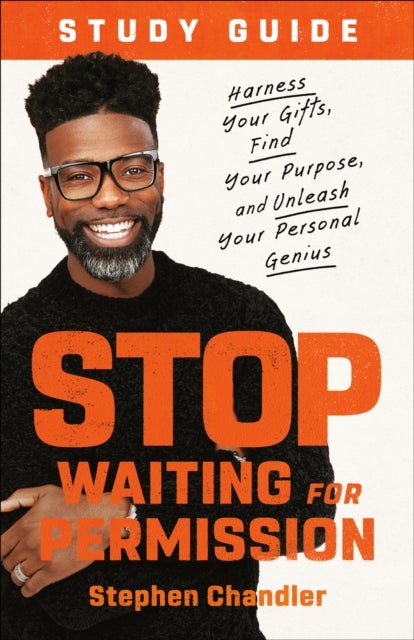 Stop Waiting for Permission Study Guide - Harness Your Gifts, Find Your Purpose, and Unleash Your Personal Genius