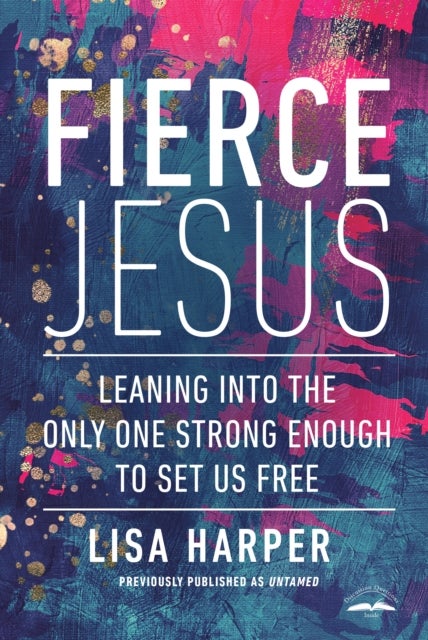 Fierce Jesus - Leaning into the Only One Strong Enough to Set Us Free