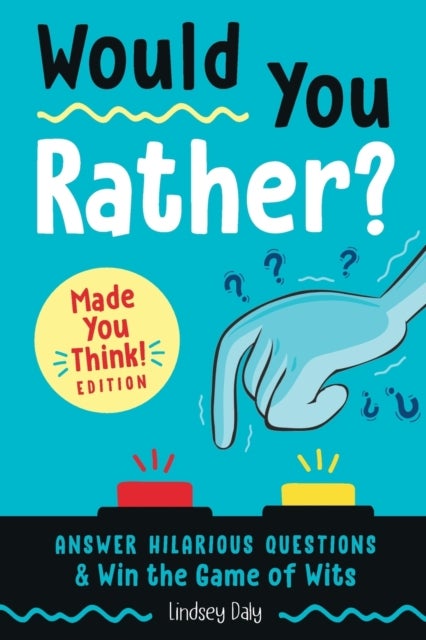 Would You Rather? Made You Think! Edition - Answer Hilarious Questions and Win the Game of Wits