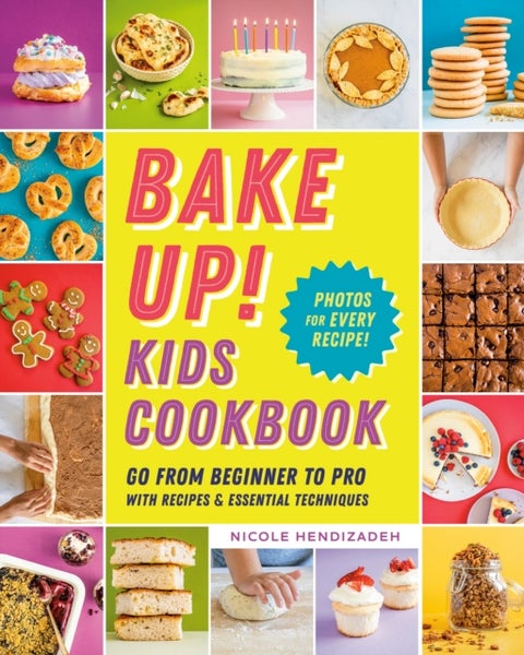 Bake Up! Kids Cookbook - Go from Beginner to Pro with 60 Recipes and Essential Techniques