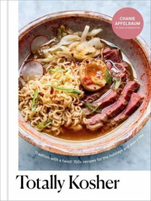 Totally Kosher - Tradition with a Twist! 150+ Recipes for the Holidays and Every Day