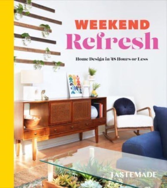 Weekend Refresh - Home Design in 48 Hours or Less: An Interior Design Book