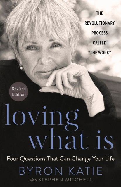 Loving What Is, Revised Edition - Four Questions That Can Change Your Life; The Revolutionary Process Called "The Work"