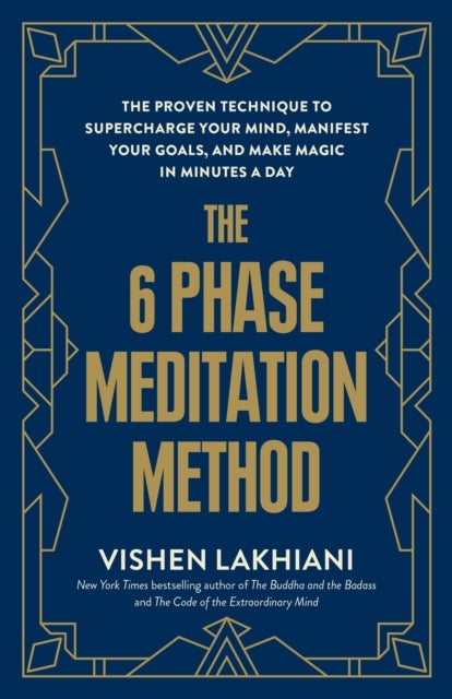 The 6 Phase Meditation Method - The Proven Technique to Supercharge Your Mind, Manifest Your Goals, and Make Magic in Minutes a Day