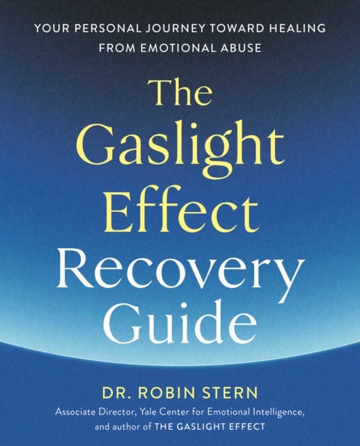 The Gaslight Effect Recovery Guide - Your Personal Journey Toward Healing from Emotional Abuse: A Gaslighting Book