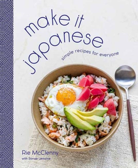 Make It Japanese - Simple Recipes for Everyone: A Cookbook