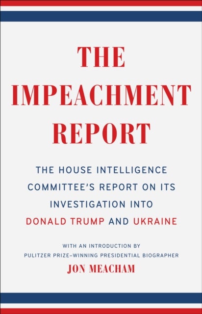 The Impeachment Report - The House Intelligence Committee's Report on Its Investigation into Donald Trump and Ukraine