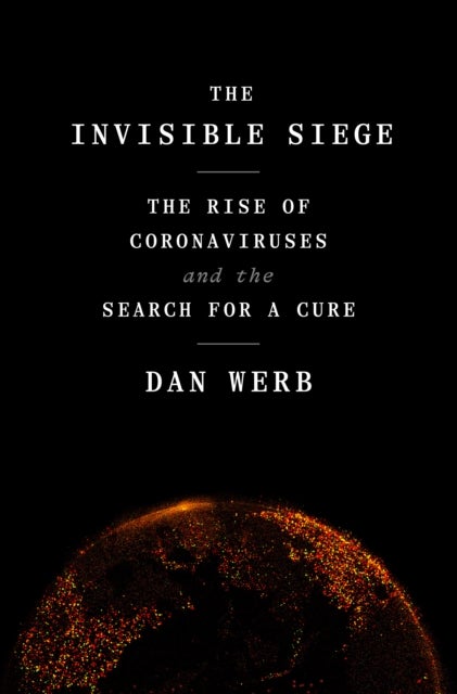 The Invisible Siege - The Rise of Coronaviruses and the Search for a Cure