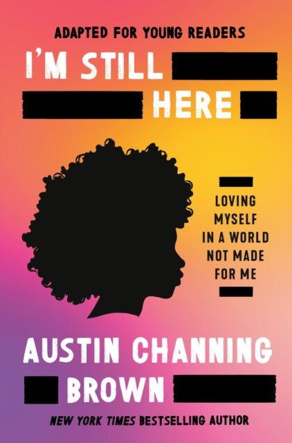 I'm Still Here (Adapted for Young Readers) - Loving Myself in a World Not Made for Me