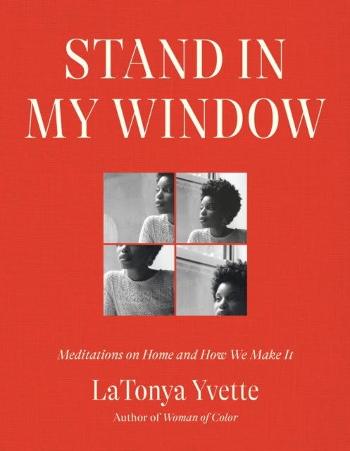 Stand in My Window - Meditations on Home and How We Make It
