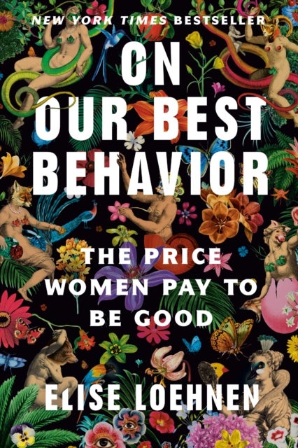 On Our Best Behavior - The Price Women Pay to Be Good