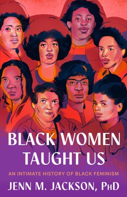 Black Women Taught Us - An Intimate History of Black Feminism