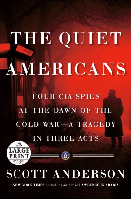 The Quiet Americans - Four CIA Spies at the Dawn of the Cold War--a Tragedy in Three Acts