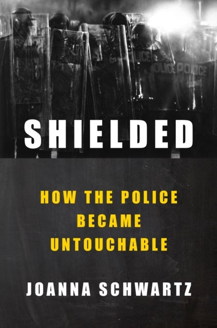Shielded - How the Police Became Untouchable