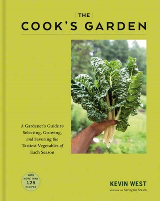 The Cook's Garden - A Gardener's Guide to Selecting, Growing, and Savoring the Tastiest Vegetables of Each Season: A Cookbook