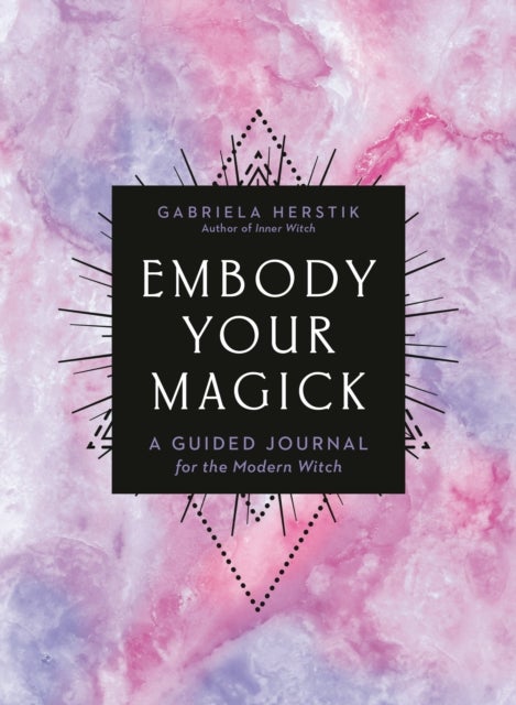 Embody Your Magick - A Guided Journal for the Modern Witch