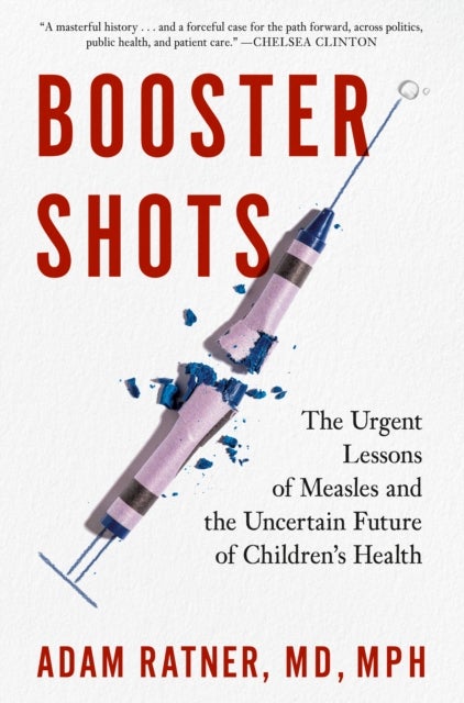 Booster Shots - The Urgent Lessons of Measles and the Uncertain Future of Children's Health