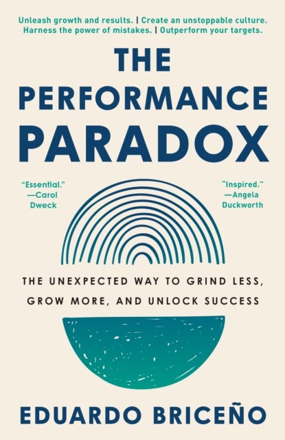 The Performance Paradox - The Unexpected Way to Grind Less, Grow More, and Unlock Success