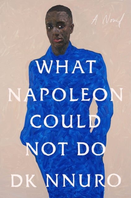 What Napoleon Could Not Do - A Novel