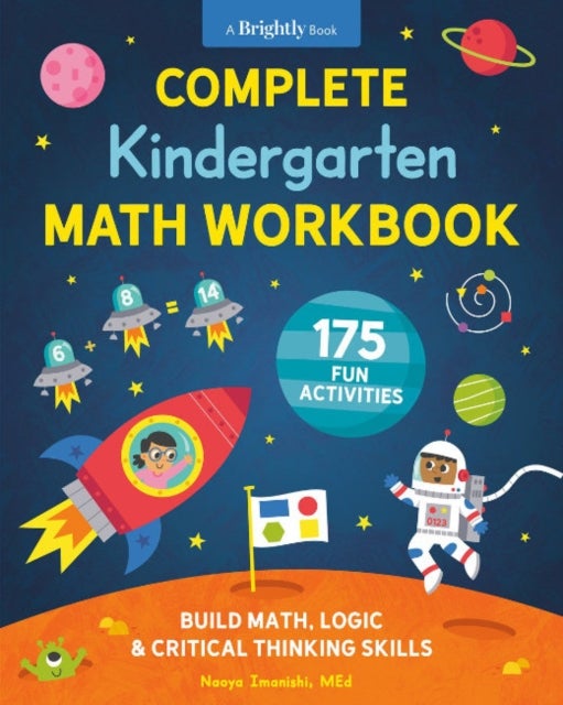 Complete Kindergarten Math Workbook - 175 Fun Activities to Buld Math, Logic, and Critical Thinking Skills