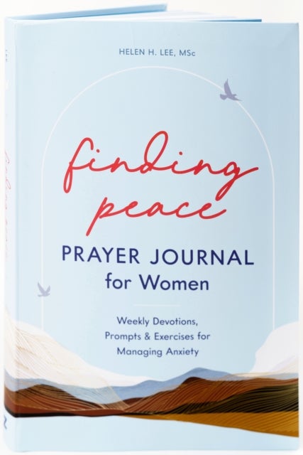 Finding Peace: Prayer Journal for Women - Weekly Devotions, Prompts, and Exercises for Managing Anxiety