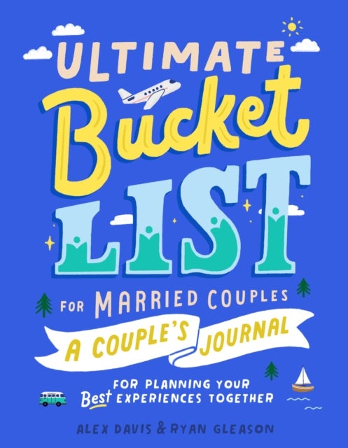 Ultimate Bucket List for Married Couples - A Couples Journal for Planning Your Best Experiences Together