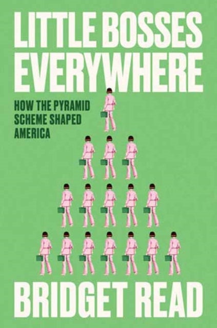 Little Bosses Everywhere - How the Pyramid Scheme Shaped America