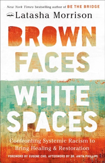 Brown Faces, White Spaces - Confronting Systemic Racism to Bring Healing and Restoration
