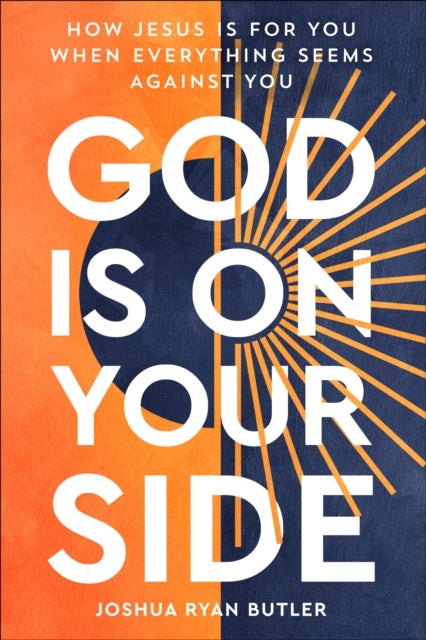 God Is on Your Side - How Jesus Is For You When Everything Seems Against You