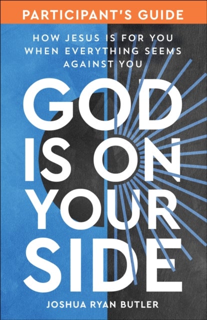 God Is on Your Side Participant's Guide - How Jesus Is for You When Everything Seems Against You
