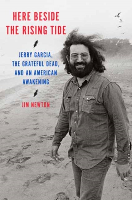 Here Beside the Rising Tide - Jerry Garcia, the Grateful Dead, and an American Awakening