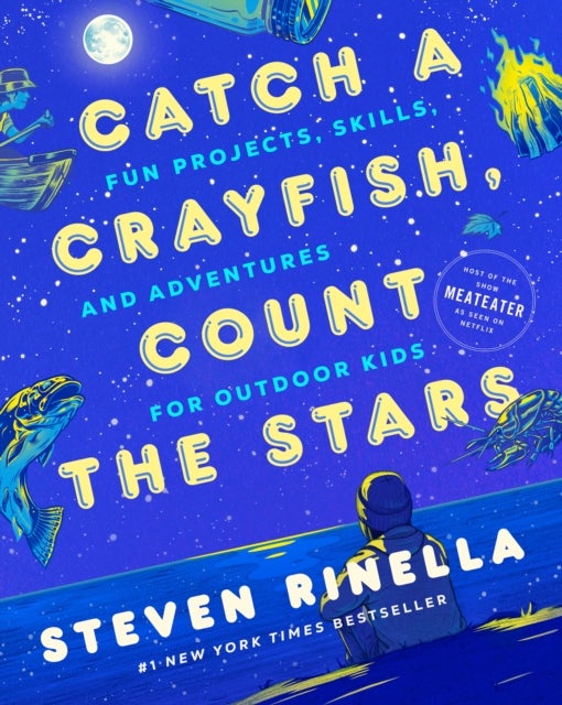 Catch a Crayfish, Count the Stars - Fun Projects, Skills, and Adventures for Outdoor Kids