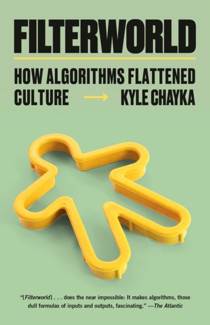 Filterworld - How Algorithms Flattened Culture