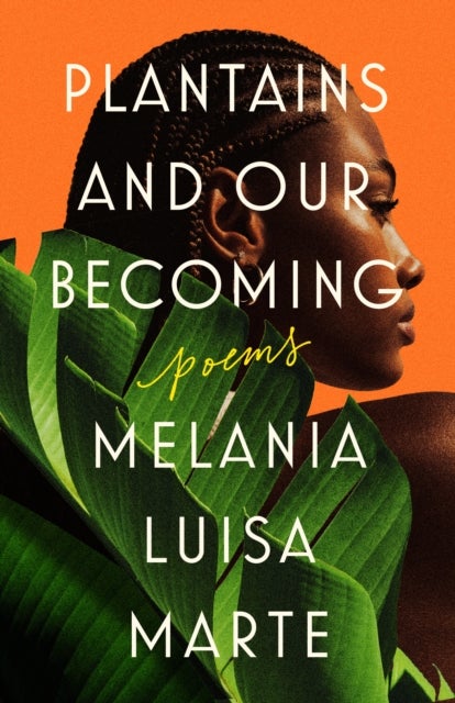 Plantains and Our Becoming - Poems