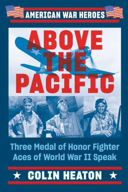 Above The Pacific - Three Medal of Honor Fighter Aces of World War II Speak
