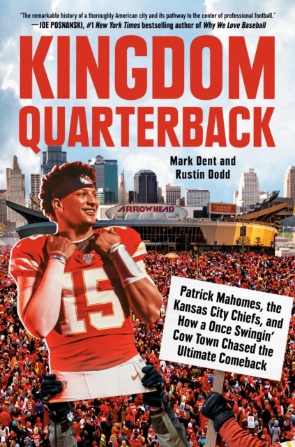 Kingdom Quarterback - Patrick Mahomes, the Kansas City Chiefs, and How a Once Swingin' Cow Town Chased the Ultimate Comeback