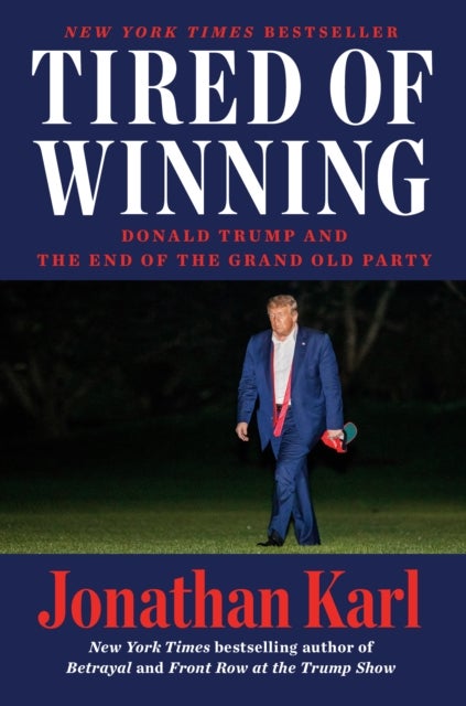 Tired of Winning - Donald Trump and the End of the Grand Old Party