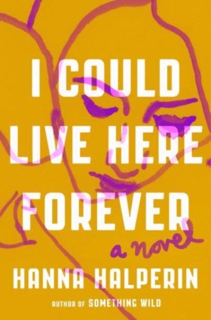 I Could Live Here Forever - A Novel