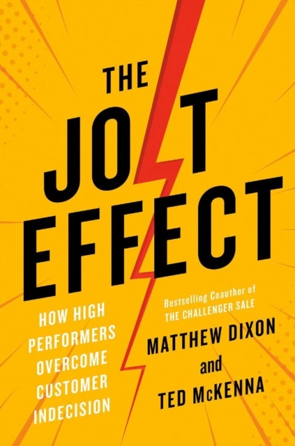 The Jolt Effect - How High Performers Overcome Customer Indecision