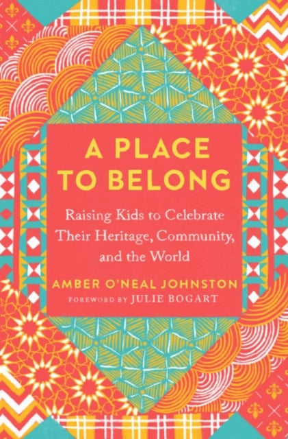 A Place to Belong - Raising Kids to Celebrate Their Heritage, Community, and the World