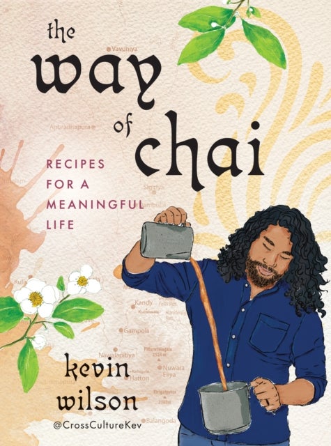 The Way of Chai - Recipes for a Meaningful Life